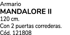 Armario MANDALORE II 120 cm. Con 2 puertas correderas. C d. 121808