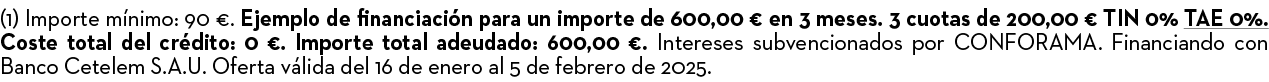 (1) Importe m nimo: 90 €. Ejemplo de financiaci n para un importe de 600,00 € en 3 meses. 3 cuotas de 200,00 € TIN 0%...
