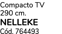 Compacto TV 290 cm. NELLEKE C d. 764493