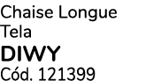 Chaise Longue Tela DIWY C d. 121399