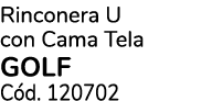 Rinconera U con Cama Tela GOLF C d. 120702
