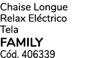 Chaise Longue Relax El ctrico Tela family C d. 406339