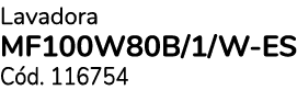 Lavadora MF100W80B/1/W-ES C d. 116754 