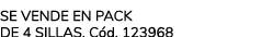 Se vende en pack de 4 sillas. C d. 123968