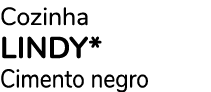 Cozinha LINDY* Cimento negro