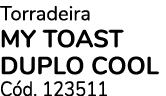 Torradeira My Toast Duplo COOL C d. 123511