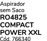 Aspirador sem Saco RO4825 Compact Power XXL C d. 766340