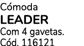 C moda LEADER Com 4 gavetas. C d. 116121