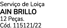 Servi o de Loi a AIN BRILLO 12 Pe as. C d. 115121/22