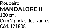 Roupeiro MANDALORE II 120 cm. Com 2 portas deslizantes. C d. 121808