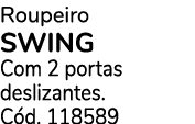 Roupeiro SWING Com 2 portas deslizantes. C d. 118589