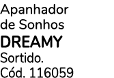 Apanhador de Sonhos DREAMY Sortido. C d. 116059