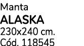 Manta ALASKA 230x240 cm. C d. 118545