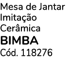 Mesa de Jantar Imita o Cer mica  bimba C d. 118276