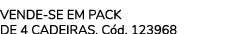 Vende-se em pack de 4 cadeiras. C d. 123968 