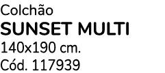 Colch o SUNSET MULTI 140x190 cm. C d. 117939