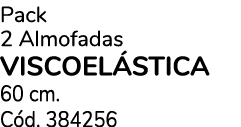 Pack 2 Almofadas VISCOEL STICA 60 cm. C d. 384256