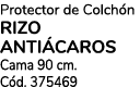 Protector de Colch n RIZO ANTI CAROS Cama 90 cm. C d. 375469