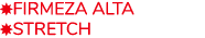 ￼Firmeza Alta ￼Stretch