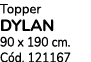 Topper DYLAN 90 x 190 cm. C d. 121167
