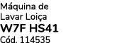 M quina de Lavar Loi a W7F HS41 C d. 114535