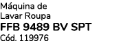 M quina de Lavar Roupa FFB 9489 BV SPT C d. 119976