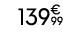 139€ 99