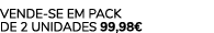 Vende se em pack de 2 Unidades 99,98€ 