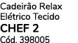 Cadeir o Relax El trico Tecido CHEF 2 C d. 398005