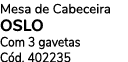 Mesa de Cabeceira OSLO Com 3 gavetas C d. 402235