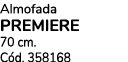 Almofada premiere 70 cm. C d. 358168
