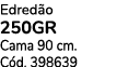 Edred o 250gr Cama 90 cm. C d. 398639