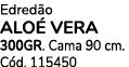 Edred o alo vera 300GR. Cama 90 cm. C d. 115450