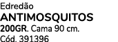 Edred o ANTIMOSQUITOS 200GR. Cama 90 cm. C d. 391396