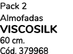 Pack 2 Almofadas viscosilk 60 cm. C d. 379968