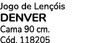 Jogo de Len is DENVER Cama 90 cm. C d. 118205