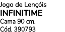 Jogo de Len is INFINITIME Cama 90 cm. C d. 390793