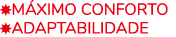 ￼M XIMO CONFORTo ￼ADAPTABILIDADE