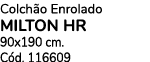 Colch o Enrolado MILTON HR 90x190 cm. C d. 116609