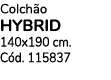 Colch o HYBRID 140x190 cm. C d. 115837