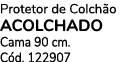 Protetor de Colch o ACOLCHADO Cama 90 cm. C d. 122907