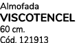 Almofada VISCOTENCEL 60 cm. C d. 121913