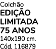 Colch o EDI o LIMITADA 75 AnOS 140x190 cm. C d. 116879