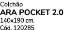 Colch o Ara Pocket 2.0 140x190 cm. C d. 120285