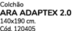 Colch o ARA ADAPTEX 2.0 140x190 cm. C d. 120405