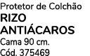 Protetor de Colch o RIZO ANTI CAROS Cama 90 cm. C d. 375469