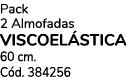 Pack 2 Almofadas VISCOEL STICA 60 cm. C d. 384256
