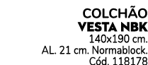 Colch o VESTA NBK 140x190 cm. AL. 21 cm. Normablock. C d. 118178