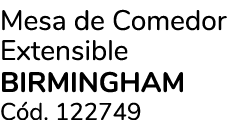 Mesa de Comedor Extensible BIRMINGHAM C d. 122749