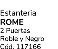 Estanteria rome 2 Puertas Roble y Negro C d. 117166